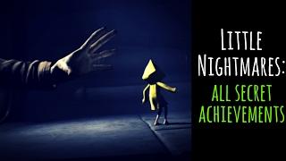 Little Nightmares: All Secret Achievements (Highly Sprung/Kitchen Hand/Elusive/Six's Song)