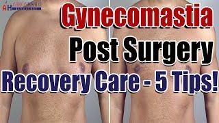 Gynecomastia Post Surgery - Recovery Care After Gynecomastia Surgery - 5 Tips!