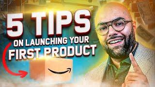 5 Tips On Launching Your First Product | Amazon FBA 2024