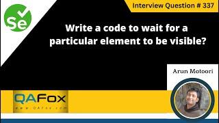 Write a code to wait for a particular element to be visible (Selenium Interview Question #337)