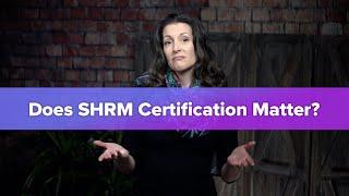 Does the SHRM Certification Still Matter?