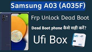 Samsung A03 (A035F) After Unlock Frp Dead Boot || Dead Boot Recover by Ufi Box 100% Solution