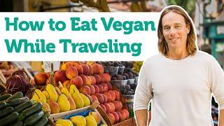 How to Eat a Plant Based Diet While Traveling