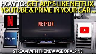 How to: Get App's like Netflix, YouTube & Prime In Your Car - Stream With The New Age Of Alpine