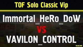 Immortal Hero DoW vs VAVILON CONTROL TOF Solo Classic VIP   18 08 2016