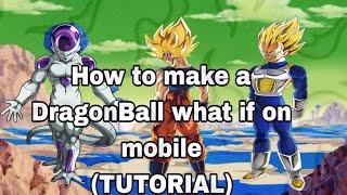 How To Make A DragonBall What If On Mobile (Short Tutorial)