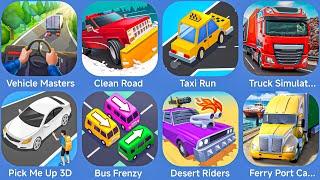 Vehicle Masters,Clean Road,Taxi Run,Truck Simulator,Pick Me Up 3D,Bus Frenzy,Desert Riders