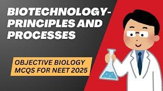 OBJECTIVE BIOLOGY MCQs for NEET 2025 | Biotechnology - Principles and Processes | by Shiksha House