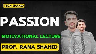 Passion||Motivational speech||Tech Shahid||Prof.Rana Shahid