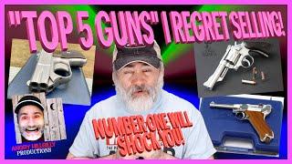 TOP FIVE Guns I regret Selling!..Number One Will Shock You!