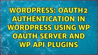 Wordpress: oAuth2 Authentication in Wordpress using WP OAuth Server and WP API plugins