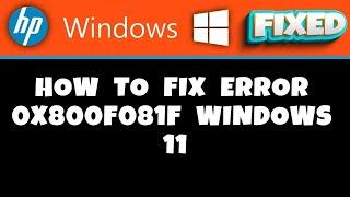 HP Laptop -  How to Fix Error 0x800f081f Windows 11