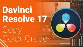 Davinci Resolve 17 - Copy Color Grade