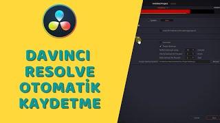 DaVinci Resolve - Otomatik Kayıt ve Yedekleme