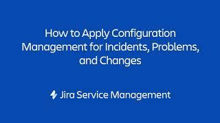 How to Apply Configuration Management for Incidents, Problems, and Changes