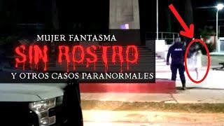 MUJER FANTASMA SIN ROSTRO y Otros Casos Paranomrales l Pasillo Infinito