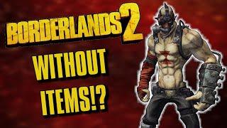 Can You Beat Borderlands WITHOUT Items?