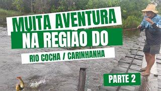 MUITA AVENTURA NA REGIÃO DO RIO COCHÁ / CARINHANHA (parte 2)