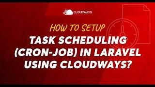 How to Setup Task Scheduling (Cron-Job) in Laravel using Cloudways