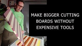 Make Bigger High Quality Cutting Boards without Expensive Tools