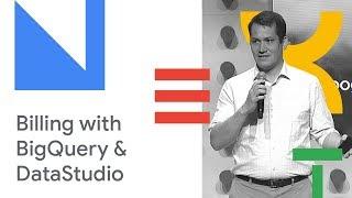 Diving into Your Billing Data with BigQuery and DataStudio (Cloud Next '18)