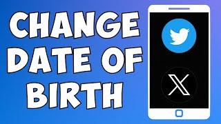 How To Change Date Of Birth On Twitter Or X Account 2023 (EASY)