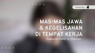 Mas-mas Jawa & Kegelisahan Di Tempat Kerja | Husband ASMR | Indonesia