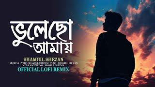 Bhulecho Amay | ভুলেছো আমায় | Shamiul Shezan | New Bangla Lofi Remix Song | Official Lyric Video