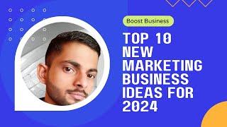 Top 10 New Marketing Business Ideas for 2024 | Boost Your Business!