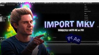 How to import MKV file in :after effects or premier pro