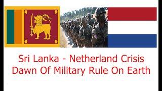 Sri Lanka - Netherland Crisis - Dawn Of Military Rule On Earth