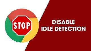 Disable Idle Detection in Google Chrome. Turn off Idle Detection in Chrome.