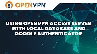 Use OpenVPN Access Server with Local Database and Google Authenticator- V 2.7.5