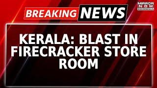 Kerala: Blast In Firecracker Store Room | 150 People Injured In Fireworks Accident | Breaking News