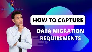 Business Analyst| How to collect Data Migration requirements?