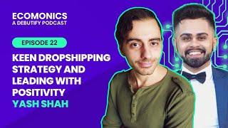 Yash Shah - Keen Dropshipping Strategy and Leading With Positivity