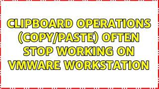 Clipboard operations (copy/paste) often stop working on VMWare Workstation (16 Solutions!!)