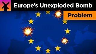 Europe's Unexploded Bomb Problem