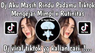 DJ AKU MASIH RINDU PADAMU X RUTINITAS RADONG | DJ MENGEJAR MIMPI X RUTINITAS