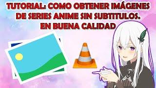 Tutorial: Como Obtener Imágenes de Series Anime sin Subtítulos.