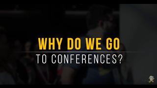 Why Do We Go To Conferences?