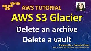 AWS Tutorial - S3 Glacier Series - Part 8 of 8 - Delete an archive and Delete a vault