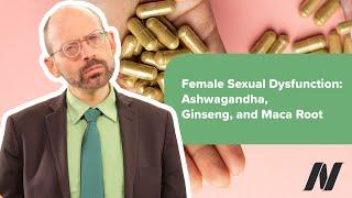 Do Ashwagandha, Ginseng, and Maca Root Have Benefits for Female Sexual Dysfunction?