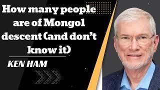 How many people are of Mongol descent (and don’t know it)? - Ken Ham Advocate