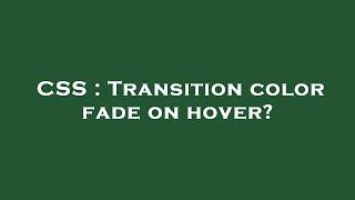 CSS : Transition color fade on hover?