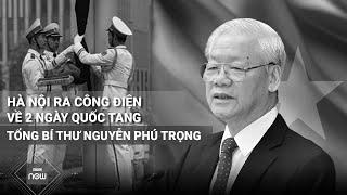 Hà Nội ra công điện về 2 ngày Quốc tang Tổng Bí thư Nguyễn Phú Trọng | VTC Now