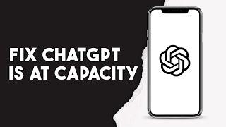 How To Fix Chat Gpt Is At Capacity