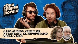 Ep #6 ¿Que Papsó Horoa? - "Caso audios, Cubillos, Netanyahu, el hipopótamo viral y más"