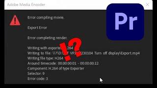 'Export error. Error completing render' in Adobe Premiere Pro when exporting a video [2024]