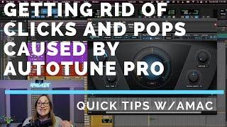 Getting rid of Clicks and Pops CAUSED Autotune Pro